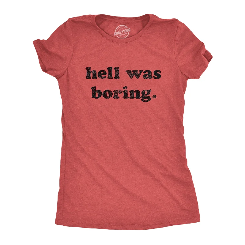 Hell Was Boring Women's T Shirt