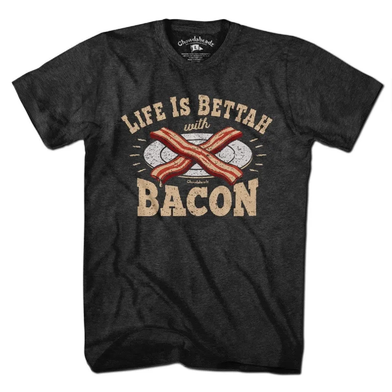 Life is Bettah with Bacon T-Shirt