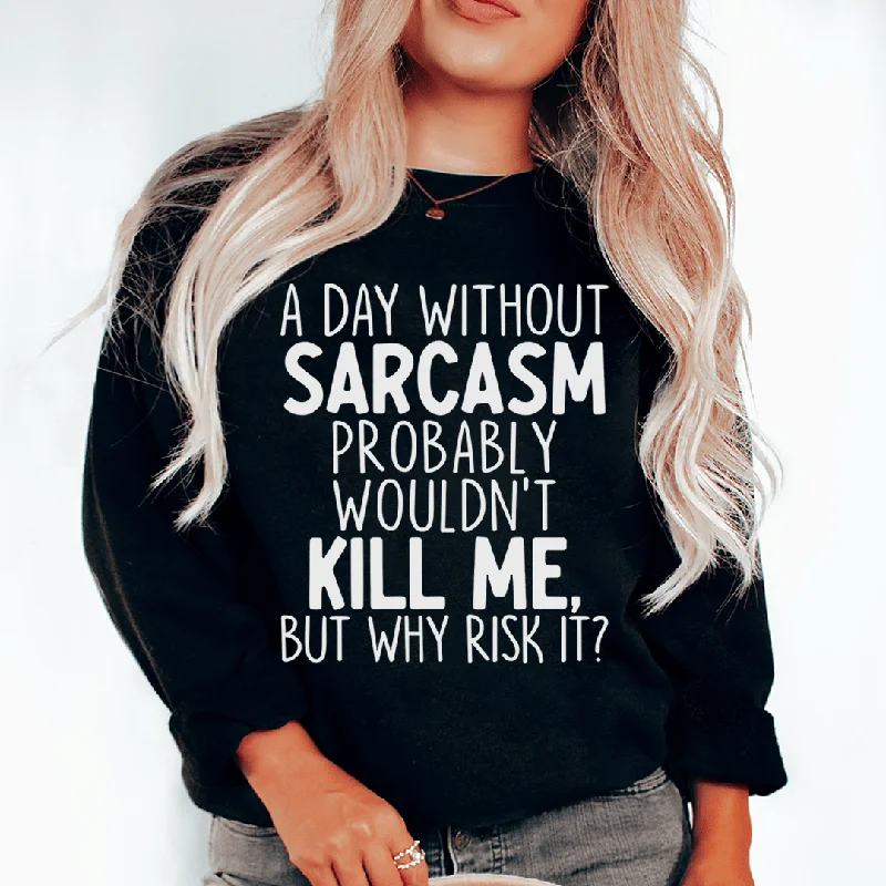 A Day Without Sarcasm Sweatshirt