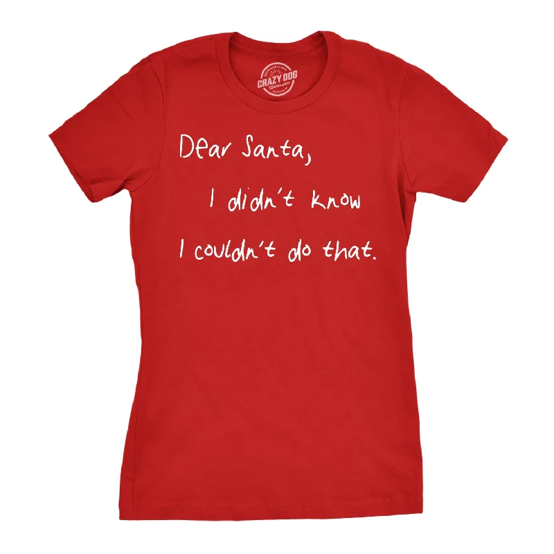 Dear Santa I Didn’t Know I Couldn’t Do That Women's T Shirt