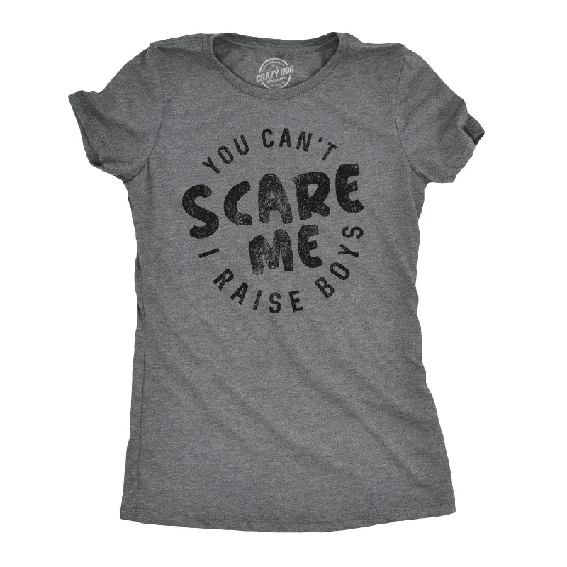 You Can't Scare Me I Raise Boys Women's T Shirt